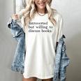 Introverted But Willing To Discuss Books Women's Comfort Colors T-Shirt Ivory Introverted But Willing To Discuss Books Women's Comfort Colors T-Shirt Ivory