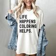 Life Happens Coloring Helps Life Happens Coloring Book Lover Women's Comfort Colors T-Shirt Ivory Life Happens Coloring Helps Life Happens Coloring Book Lover Women's Comfort Colors T-Shirt Ivory