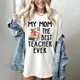 My Mom Is The Best Teacher Ever Apple Books School Mother Women's Comfort Colors T-Shirt Ivory My Mom Is The Best Teacher Ever Apple Books School Mother Women's Comfort Colors T-Shirt Ivory
