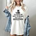 To Read Or Not To Read Book Lover Readers Bookworm Reading Women's Comfort Colors T-Shirt Ivory To Read Or Not To Read Book Lover Readers Bookworm Reading Women's Comfort Colors T-Shirt Ivory