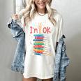 Reading Books Librarian Reader Nerd I'm Ok School Teacher Women's Comfort Colors T-Shirt Ivory Reading Books Librarian Reader Nerd I'm Ok School Teacher Women's Comfort Colors T-Shirt Ivory