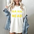 Reading Literacy Ha Ha Made You Read Book Lover Joke Women's Comfort Colors T-Shirt Ivory