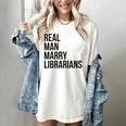 Real Men Marry Librarians – Book Lover Husband Women's Comfort Colors T-Shirt Ivory Real Men Marry Librarians – Book Lover Husband Women's Comfort Colors T-Shirt Ivory
