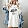 The Only Thing I Like More Than Reading Books Is Fucking Women's Comfort Colors T-Shirt Ivory
