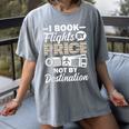 I Book Flights Not By Destination Budget Traveler Traveling Women's Comfort Colors T-Shirt Gray I Book Flights Not By Destination Budget Traveler Traveling Women's Comfort Colors T-Shirt Gray