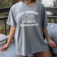 Book Lover Quote Life Happens Books Help Bookworm Humor Women's Comfort Colors T-Shirt Gray