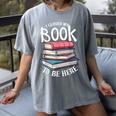 I Closed My Book To Be Here Books Lover Bookworm Women's Comfort Colors T-Shirt Gray