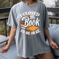I Closed My Book To Be Here T-Shirt Book Lover Bookworm Women's Comfort Colors T-Shirt Gray