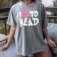 I LOVE TO READ Reading Books Bookworm Library Day Novelty Women's Comfort Colors T-Shirt Gray