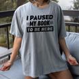 I Paused My Book To Be Here Women's Comfort Colors T-Shirt Gray I Paused My Book To Be Here Women's Comfort Colors T-Shirt Gray