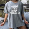 Pretend I'm A Book Character Costumes For Kids Halloween Women's Comfort Colors T-Shirt Gray Pretend I'm A Book Character Costumes For Kids Halloween Women's Comfort Colors T-Shirt Gray