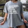 Read Books Drink Coffee Pet Dogs Fight Evil Bookworm Women's Comfort Colors T-Shirt Gray Read Books Drink Coffee Pet Dogs Fight Evil Bookworm Women's Comfort Colors T-Shirt Gray