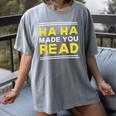 Reading Literacy Ha Ha Made You Read Book Lover Joke Women's Comfort Colors T-Shirt Gray