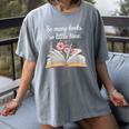 So Many Books Little Time Loves To Read Books Bookworm Women's Comfort Colors T-Shirt Gray