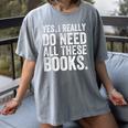 Yes I Really Do Need All These Books Geeky Book Worm Women's Comfort Colors T-Shirt Gray