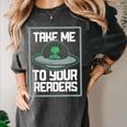 Alien Quote Take Me To Your Readers Sci-Fi Ufo Book Lover Women's Comfort Colors T-Shirt Pepper
