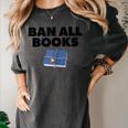 Ban All Books Satire Parody Meme Joke Ironic Sarcastic Weird Women's Comfort Colors T-Shirt Pepper