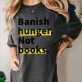 Banish Hunger Not Books Anti Fascism Pro Reading Quote Women's Comfort Colors T-Shirt Pepper