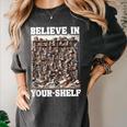 Believe In Your-Shelf Bookworm Book Shelf Reader Women's Comfort Colors T-Shirt Pepper Believe In Your-Shelf Bookworm Book Shelf Reader Women's Comfort Colors T-Shirt Pepper