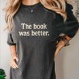 The Book Was Better Distressed Grunge Minimalist Text Premium Women's Comfort Colors T-Shirt Pepper
