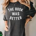 The Book Was Better Reading Literature Lover Women's Comfort Colors T-Shirt Pepper The Book Was Better Reading Literature Lover Women's Comfort Colors T-Shirt Pepper