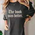 The Book Was Better Sarcastic Reader Statement Women's Comfort Colors T-Shirt Pepper The Book Was Better Sarcastic Reader Statement Women's Comfort Colors T-Shirt Pepper