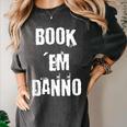 Book 'Em Danno Women's Comfort Colors T-Shirt Pepper