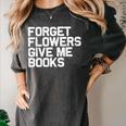 Book Lover Forget Flowers Give Me Books Women's Comfort Colors T-Shirt Pepper
