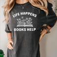 Book Lover Quote Life Happens Books Help Bookworm Humor Women's Comfort Colors T-Shirt Pepper