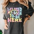 Book Readers I Closed My Book To Be Here Women's Comfort Colors T-Shirt Pepper Book Readers I Closed My Book To Be Here Women's Comfort Colors T-Shirt Pepper