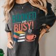 Booked And Busy Cool Coffee Reading Relaxing Books Women's Comfort Colors T-Shirt Pepper Booked And Busy Cool Coffee Reading Relaxing Books Women's Comfort Colors T-Shirt Pepper