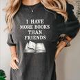 I Have More Books Than Friends Sarcastic Reader Introvert Women's Comfort Colors T-Shirt Pepper I Have More Books Than Friends Sarcastic Reader Introvert Women's Comfort Colors T-Shirt Pepper