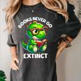 Books Never Go Extinct Reading Dinosaur Bookish Nerdy Women's Comfort Colors T-Shirt Pepper Books Never Go Extinct Reading Dinosaur Bookish Nerdy Women's Comfort Colors T-Shirt Pepper