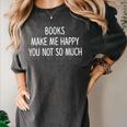 Books Make Me Happy You Not So Much Women's Comfort Colors T-Shirt Pepper