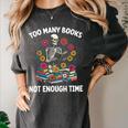 Too Many Books Not Enough Time Skeleton Flowers Reader Women's Comfort Colors T-Shirt Pepper