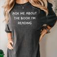 Bookworm Ask Me About The Book I'm Reading Women's Comfort Colors T-Shirt Pepper Bookworm Ask Me About The Book I'm Reading Women's Comfort Colors T-Shirt Pepper