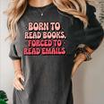 Born To Read Books Forced To Read Emails Groovy Reading Women's Comfort Colors T-Shirt Pepper Born To Read Books Forced To Read Emails Groovy Reading Women's Comfort Colors T-Shirt Pepper