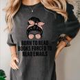 Born To Read Books Forced To Read Emails Messy Bun Reading Women's Comfort Colors T-Shirt Pepper