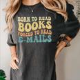 Born To Read Books Forced To Read Emails Reading Books Dad Women's Comfort Colors T-Shirt Pepper