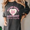 Buy Me Books And Tell Me I'm Pretty Coquette Book Lover Women's Comfort Colors T-Shirt Pepper Buy Me Books And Tell Me I'm Pretty Coquette Book Lover Women's Comfort Colors T-Shirt Pepper