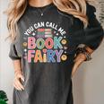 You Can Call Me Book Fairy Reading Magical Hobby Women's Comfort Colors T-Shirt Pepper You Can Call Me Book Fairy Reading Magical Hobby Women's Comfort Colors T-Shirt Pepper