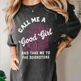 Call Me A Good Girl Take Me To The Bookstore Spicy Books Women's Comfort Colors T-Shirt Pepper Call Me A Good Girl Take Me To The Bookstore Spicy Books Women's Comfort Colors T-Shirt Pepper