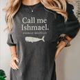 Call Me Ishmael Moby Dick Quote Shirt For Book Lovers Women's Comfort Colors T-Shirt Pepper Call Me Ishmael Moby Dick Quote Shirt For Book Lovers Women's Comfort Colors T-Shirt Pepper