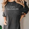 I Can't I Have Book Club Reading Quote Women's Comfort Colors T-Shirt Pepper