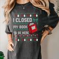 I Closed My Book To Be Here Ugly Christmas Sweater Women's Comfort Colors T-Shirt Pepper I Closed My Book To Be Here Ugly Christmas Sweater Women's Comfort Colors T-Shirt Pepper