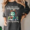 All The Cool Dinosaurs Are Reading Book Reader T-Rex Kawaii Women's Comfort Colors T-Shirt Pepper All The Cool Dinosaurs Are Reading Book Reader T-Rex Kawaii Women's Comfort Colors T-Shirt Pepper