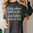 A Day Without Reading Is Like Book Readers Women's Comfort Colors T-Shirt Pepper A Day Without Reading Is Like Book Readers Women's Comfort Colors T-Shirt Pepper