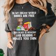 In My Dream World Books Are Free Chocolate Is Healthy Book Women's Comfort Colors T-Shirt Pepper