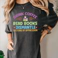 Drink Coffee Read Books Dismantle Systems Of Oppression Women's Comfort Colors T-Shirt Pepper