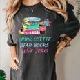Drink Coffee Read Books Love Jesus Christian Religious God Women's Comfort Colors T-Shirt Pepper Drink Coffee Read Books Love Jesus Christian Religious God Women's Comfort Colors T-Shirt Pepper